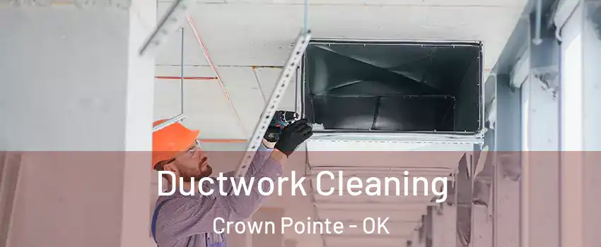 Ductwork Cleaning Crown Pointe - OK