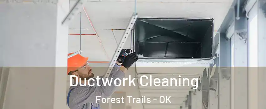 Ductwork Cleaning Forest Trails - OK