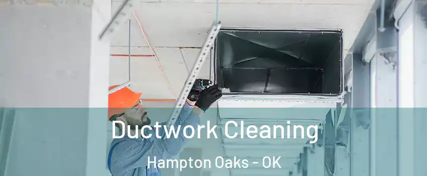 Ductwork Cleaning Hampton Oaks - OK
