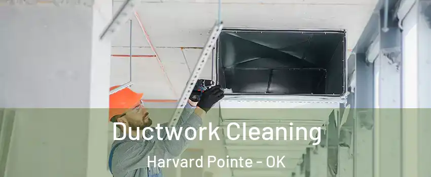 Ductwork Cleaning Harvard Pointe - OK