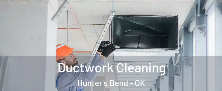 Ductwork Cleaning Hunter's Bend - OK