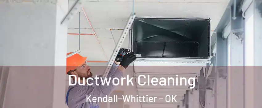 Ductwork Cleaning Kendall-Whittier - OK