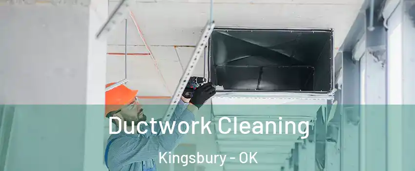Ductwork Cleaning Kingsbury - OK