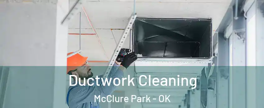 Ductwork Cleaning McClure Park - OK