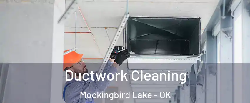 Ductwork Cleaning Mockingbird Lake - OK