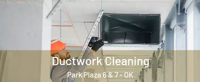 Ductwork Cleaning Park Plaza 6 & 7 - OK