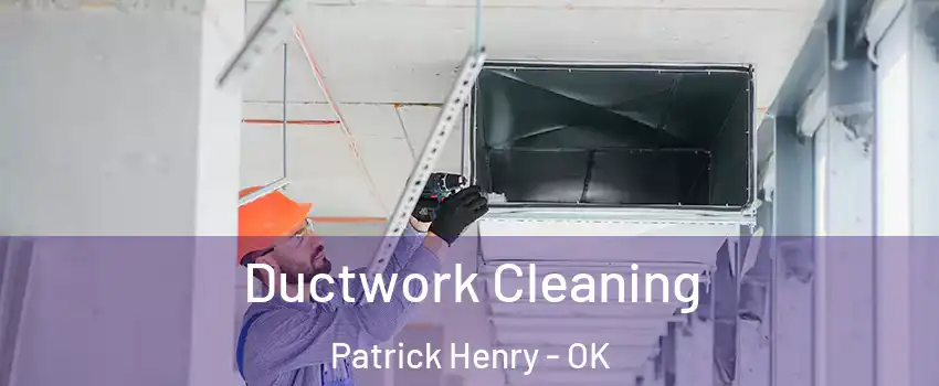 Ductwork Cleaning Patrick Henry - OK