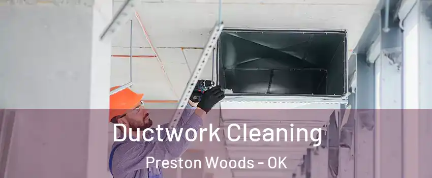 Ductwork Cleaning Preston Woods - OK