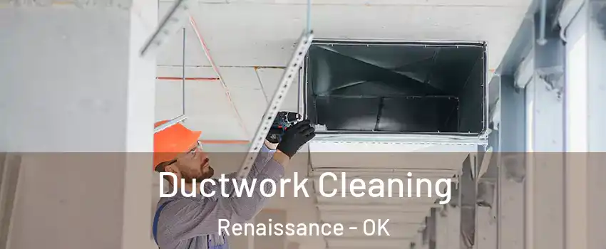 Ductwork Cleaning Renaissance - OK