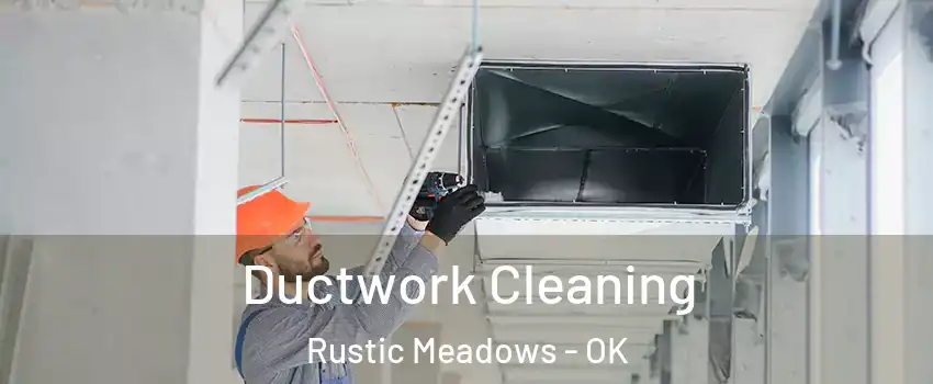 Ductwork Cleaning Rustic Meadows - OK