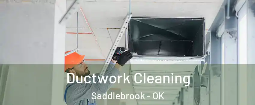 Ductwork Cleaning Saddlebrook - OK