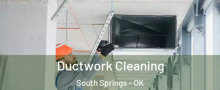 Ductwork Cleaning South Springs - OK