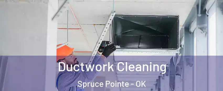 Ductwork Cleaning Spruce Pointe - OK