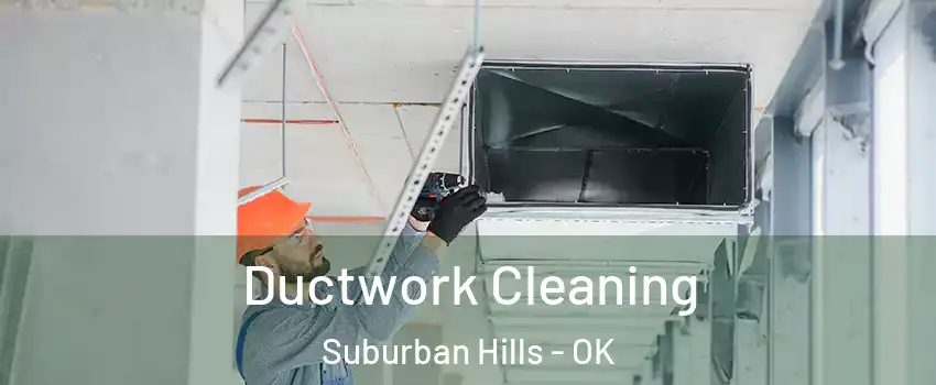 Ductwork Cleaning Suburban Hills - OK