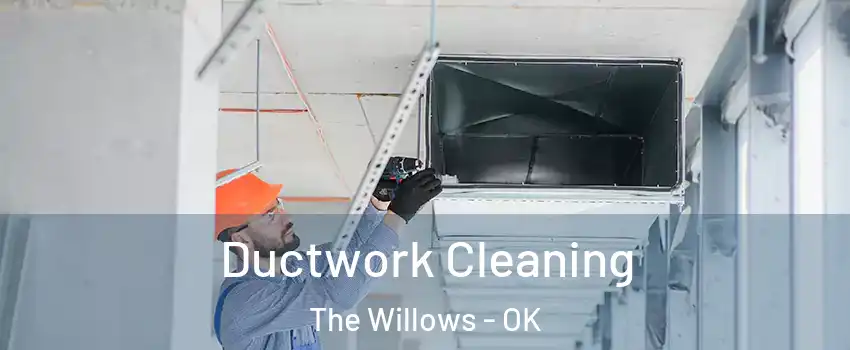 Ductwork Cleaning The Willows - OK