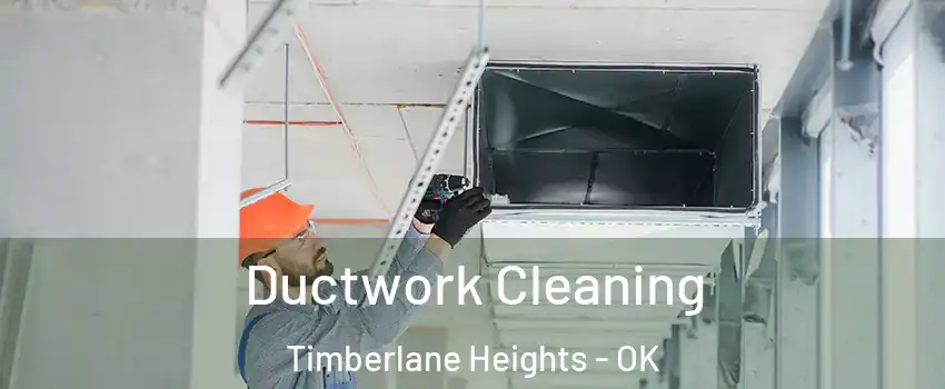 Ductwork Cleaning Timberlane Heights - OK