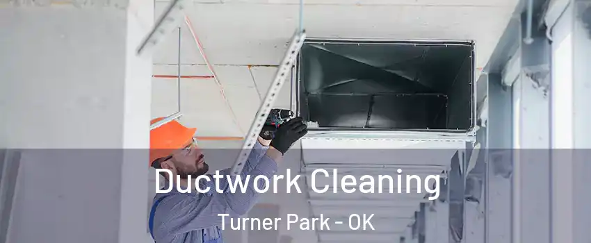 Ductwork Cleaning Turner Park - OK