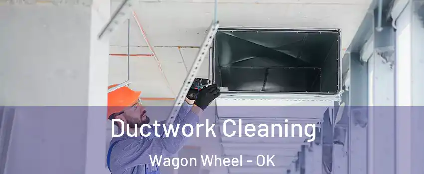 Ductwork Cleaning Wagon Wheel - OK