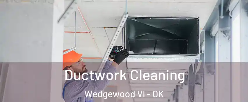 Ductwork Cleaning Wedgewood VI - OK
