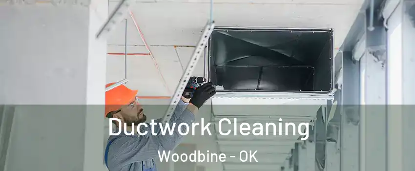 Ductwork Cleaning Woodbine - OK