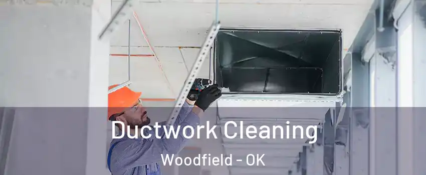 Ductwork Cleaning Woodfield - OK