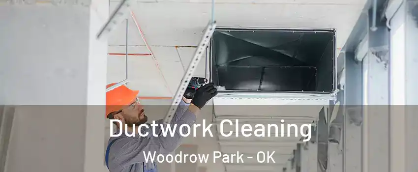Ductwork Cleaning Woodrow Park - OK