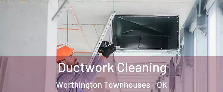 Ductwork Cleaning Worthington Townhouses - OK