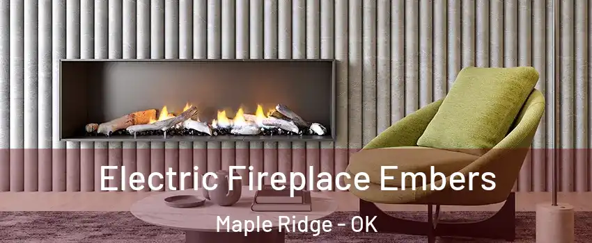 Electric Fireplace Embers Maple Ridge - OK