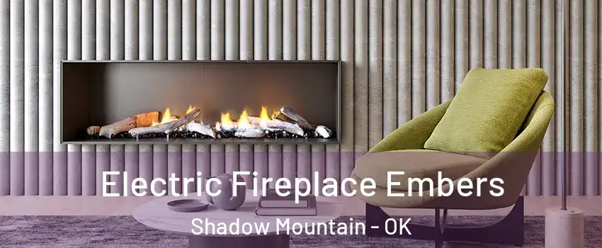 Electric Fireplace Embers Shadow Mountain - OK