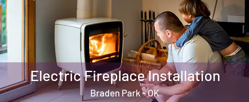 Electric Fireplace Installation Braden Park - OK