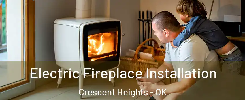 Electric Fireplace Installation Crescent Heights - OK
