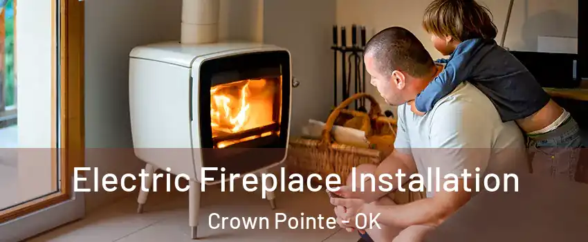 Electric Fireplace Installation Crown Pointe - OK