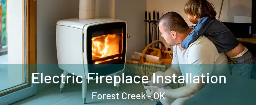 Electric Fireplace Installation Forest Creek - OK
