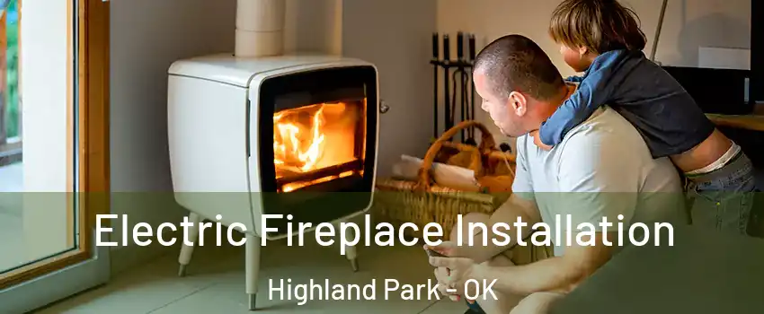 Electric Fireplace Installation Highland Park - OK