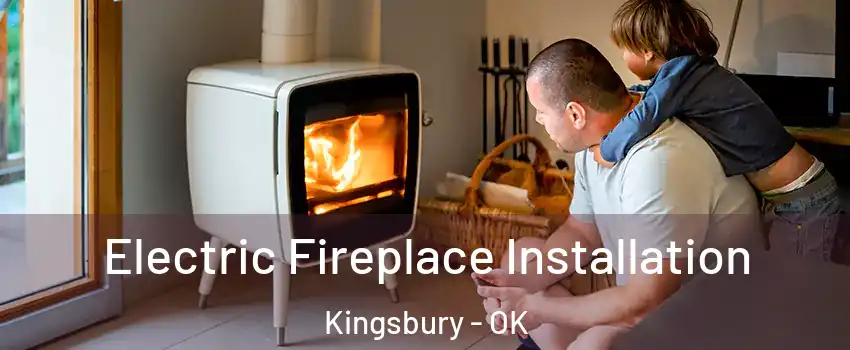 Electric Fireplace Installation Kingsbury - OK