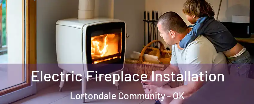 Electric Fireplace Installation Lortondale Community - OK