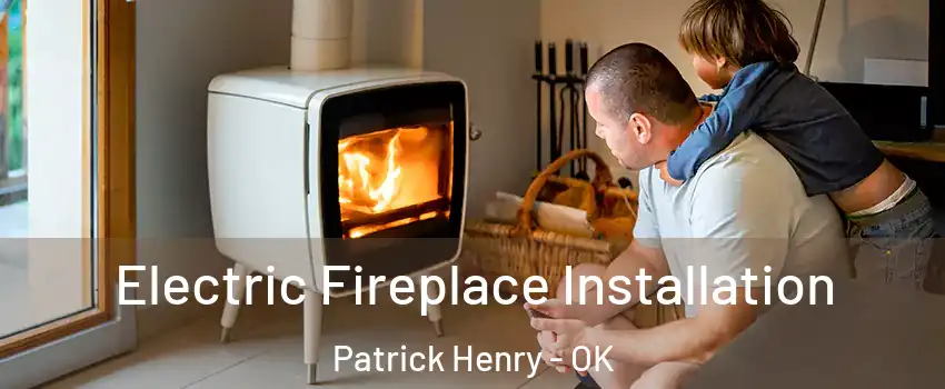 Electric Fireplace Installation Patrick Henry - OK