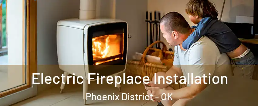 Electric Fireplace Installation Phoenix District - OK