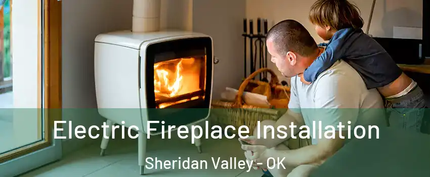 Electric Fireplace Installation Sheridan Valley - OK
