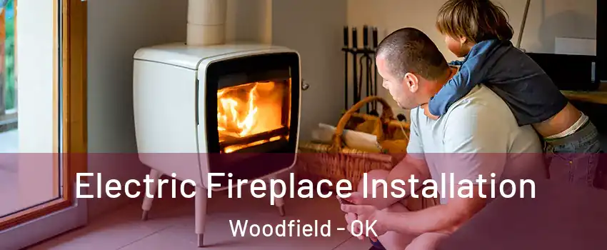 Electric Fireplace Installation Woodfield - OK