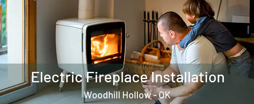 Electric Fireplace Installation Woodhill Hollow - OK