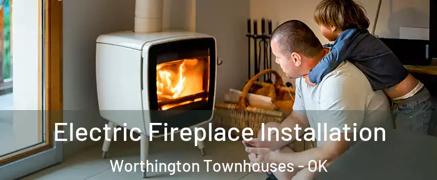 Electric Fireplace Installation Worthington Townhouses - OK