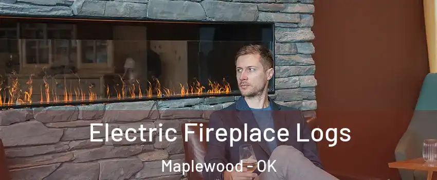 Electric Fireplace Logs Maplewood - OK