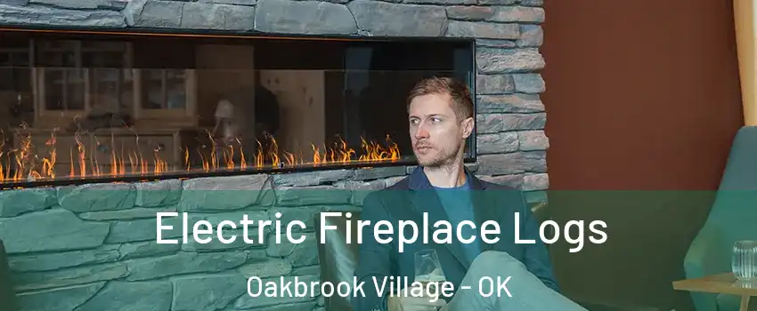 Electric Fireplace Logs Oakbrook Village - OK