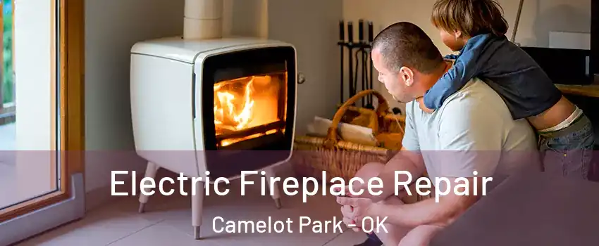Electric Fireplace Repair Camelot Park - OK