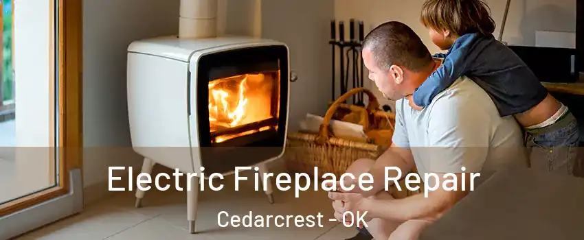 Electric Fireplace Repair Cedarcrest - OK