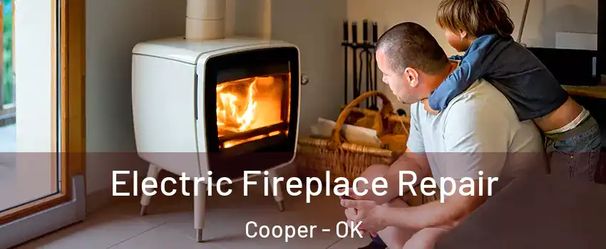 Electric Fireplace Repair Cooper - OK