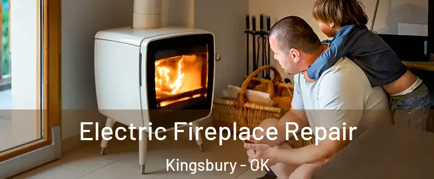 Electric Fireplace Repair Kingsbury - OK