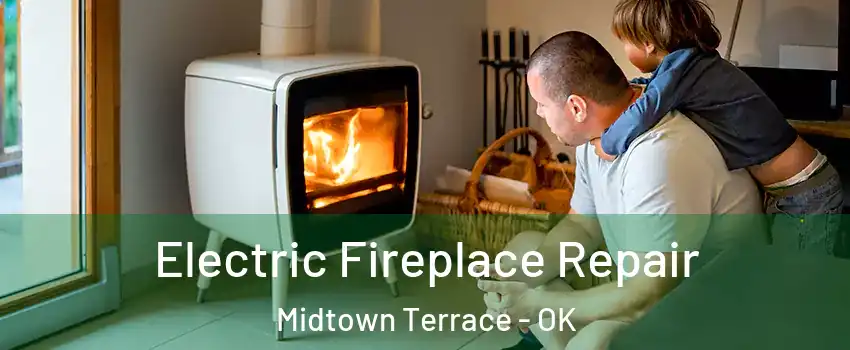 Electric Fireplace Repair Midtown Terrace - OK