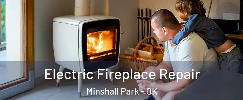 Electric Fireplace Repair Minshall Park - OK